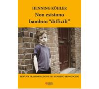 Libri Henning Kohler - Non Esistono Bambini Difficili. Per Una Trasformazione De