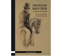 Libri Henry Guillaume - Francois Baucher. L'uomo, Il Metodo. Ediz. Illustrata