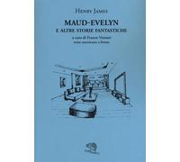Libri Henry James - Maud-Evelyn E Altre Storie Fantastiche. Testo Americano A Fr