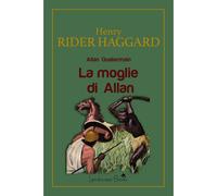 Libri Henry Rider Haggard - La Moglie Di Allan. Allan Quatermain