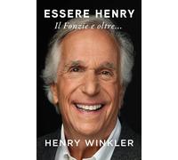 Libri Henry Winkler - Essere Henry. Il Fonzie E Oltre...