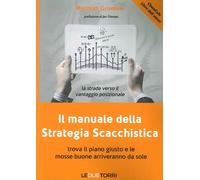Il manuale della strategia scacchistica. Trova il piano giusto e le buone mosse