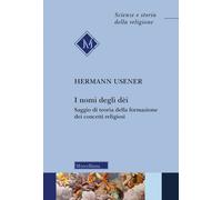 I nomi degli dei. Saggio di teoria della formazione dei concetti religiosi. Nuova ediz.