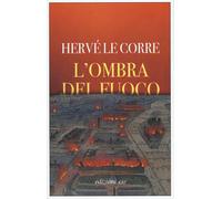 Libri Hervé Le Corre - L'ombra del fuoco - 2021 (Dal mondo)