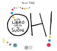 Libri Hervé Tullet - Oh Un Libro Che Fa Dei Suoni. Ediz. A Colori