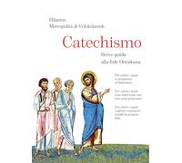 Libri Hilarion di Volokolamsk - Catechismo. Breve Guida Alla Fede Ortodossa