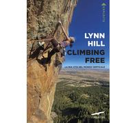 Libri Hill Lynn - Climbing Free. La Mia Vita Nel Mondo Verticale