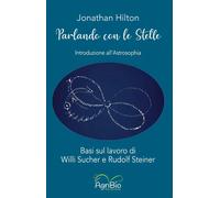 Libri Hilton Jonathan - Parlando Con Le Stelle. Introduzione All'astrosophia. Ba