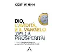 Libri Hinn Costi W. - Dio, L'avidita E Il Vangelo (Della Prosperita). Come La Ve