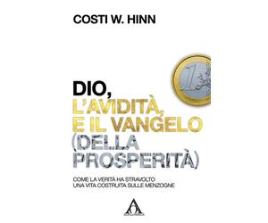 Libri Hinn Costi W. - Dio, L'avidita E Il Vangelo (Della Prosperita). Come La Ve