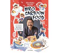Libri Hirohiko Shoda - Hiro Cartoon Food. Le Ricette Del Cuore Di Chef Hiro