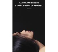 Libri Hiromi Kawakami - I Dieci Amori Di Nishino