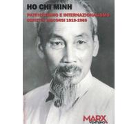 Libri Ho Chi Minh - Patriottismo E Internazionalismo. Scritti E Discorsi 1919-19