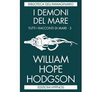 Libri Hodgson William Hope - I Demoni Del Mare. Tutti I Racconti Di Mare #03