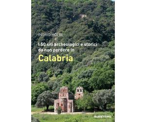 Libri Hölbl Ingrid - I 50 Siti Archeologici E Storici Da Non Perdere In Calabria