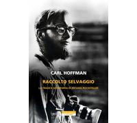 Libri Hoffman Carl - Raccolto Selvaggio. La Tragica Scomparsa Di Michael Rockefe