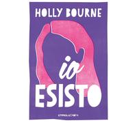 Libri Holly Bourne - Io Esisto