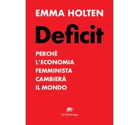 Libri Holten Emma - Deficit. Perche L'economia Femminista Cambiera Il Mondo