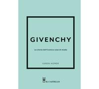 Givenchy. La storia dell'iconica casa di moda. Ediz. a colori