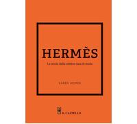 Libri Homer Karen - Hermes. La Storia Della Celebre Casa Di Moda