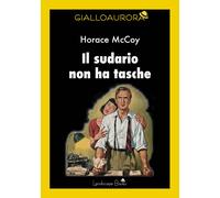 Libri Horace McCoy - Il Sudario Non Ha Tasche
