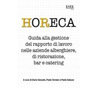 HoReCa. Guida alla gestione del rapporto di lavoro nelle aziende alberghiere, di ristorazione, bar e catering