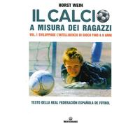 Libri Horst Wein - Il Calcio A Misura Dei Ragazzi. Testo Della Real Federacion E