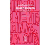 Libri Horta Maria Teresa - Amore Abitato. Antologia Poetica