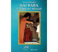 Libri Howard Murphet - Sai Baba. L'Uomo Dei Miracoli