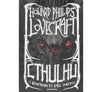 Libri Howard P. Lovecraft - Cthulhu. I Racconti Del Mito. Ediz. Speciale