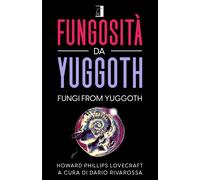Libri Howard P. Lovecraft - Fungosita Da Yuggoth-Fungi From Yuggoth