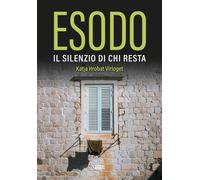 Libri Hrobat Virloget Katja - Esodo. Il Silenzio Di Chi Resta