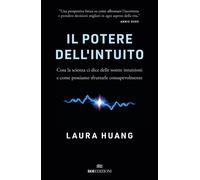 Libri Huang Laura - Il Potere Dell'intuito. Cosa La Scienza Ci Dice Delle Nostre