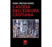 Libri Hugh Trevor-Roper - L' Ascesa Dell'europa Cristiana