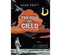 Libri Hugo Pratt - Trilogia Del Cielo: Saint-Exupery. L'ultimo Volo-In Un Cielo