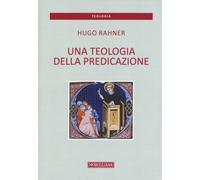 Libri Hugo Rahner - Una teologia della predicazione - 2015