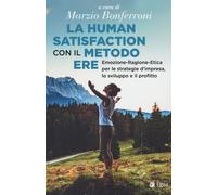 Libri Human Satisfaction Con Il Metodo ERE. Emozione-Ragione-Etica Per Le Strate