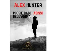 Poesie dagli abissi dell'anima - Hunter Alex