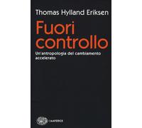 Libri Hylland Eriksen Thomas - Fuori Controllo. Un'antropologia Del Cambiamento