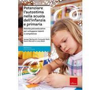 Potenziare L’Autostima Nella Scuola Dell’Infanzia E Primaria. Attività Psicoeduc