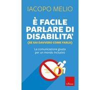 Libri Iacopo Melio - E' Facile Parlare Di Disabilita (Se Sai Davvero Come Farlo)