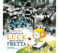 Libri Iacopo Melio - La Ricetta Di Luce Nella Citta Di Fretta. Ediz. A Colori