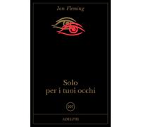 Solo per i tuoi occhi. 007