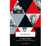 Libri Ian Kershaw - L' Uomo Forte. Personalita E Potere Nell'europa Contemporane