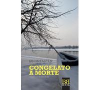 Libri Ian McFadyen - Congelato A Morte. I Misteri Di Moulton Bank