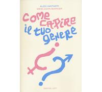 COME CAPIRE IL TUO GENERE. UNA GUIDA PRATICA PER ESPLORARE CHI SEI - IANTAFFI