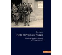 Libri Iara Meloni - Nella Provincia Selvaggia. Giustizia, Vendetta E Memoria Nel