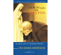 Padre Pio parla della Madonna - Iasenzaniro P. Marcellino