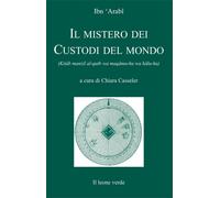 Libri Ibn ArabÃ® MuhyÃ®-d-DÃ®n - Il Mistero Dei Custodi Del Mondo