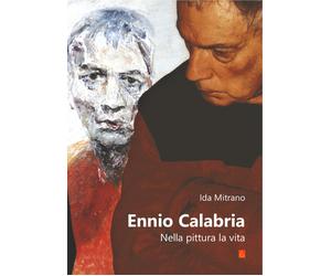 Libri Ida Mitrano - Ennio Calabria. Nella pittura, la vita - 2017